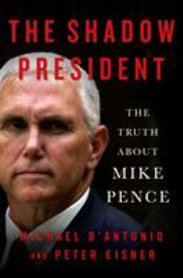 The shadow president : the truth about Mike Pence cover image