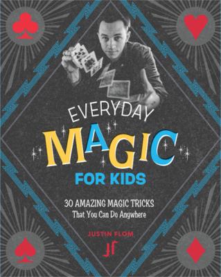 Everyday magic for kids : 30 amazing magic tricks that you can do anywhere cover image