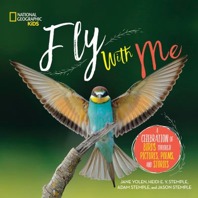 Fly with me : a celebration of birds through pictures, poems, and stories cover image
