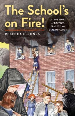 The school's on fire! : a true story of bravery, tragedy, and determination cover image