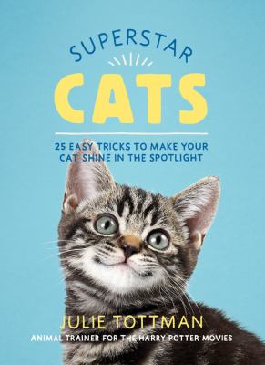 Superstar cats : 25 easy tricks to make your cat shine in the spotlight cover image