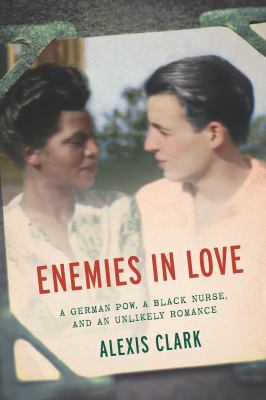 Enemies in love : a German POW, a black nurse, and an unlikely romance cover image