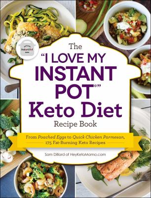 The "I love my instant pot?" keto diet recipe book : from poached eggs to quick chicken parmesan, 175 fat-burning keto recipes cover image