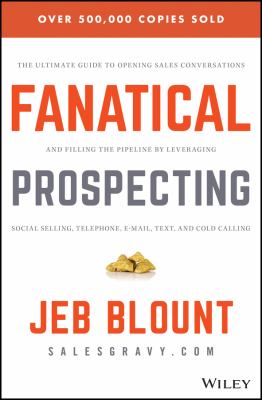 Fanatical prospecting : the ultimate guide for starting sales conversations and filling the pipeline by leveraging social selling, telephone, email, and cold calling cover image