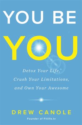 You be you : detox your life, crush your limitations, and own your awesome cover image