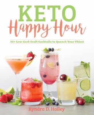 Keto happy hour : 50+ low-carb craft cocktails to quench your thirst cover image