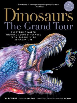Dinosaurs the grand tour : everything worth knowing about dinosaurs from Aardonyx to Zuniceratops cover image