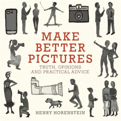 Make better pictures : truth, opinions, and practical advice cover image