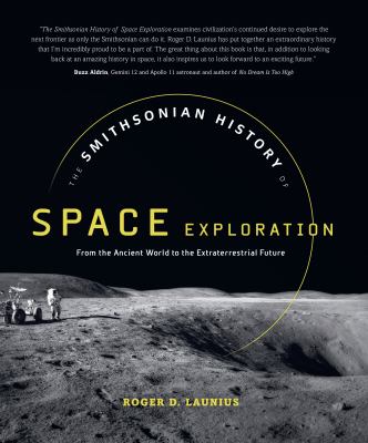 The Smithsonian history of space exploration : from the ancient world to the extraterrestrial future cover image