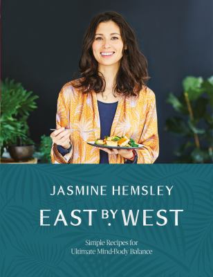 East by West : simple ayurvedic recipes for ultimate mind-body balance cover image