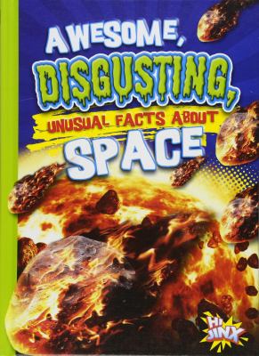 Awesome, disgusting, unusual facts about space cover image