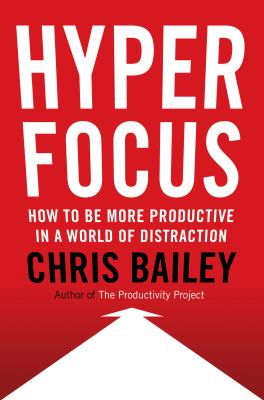 Hyperfocus : how to be more productive in a world of distraction cover image
