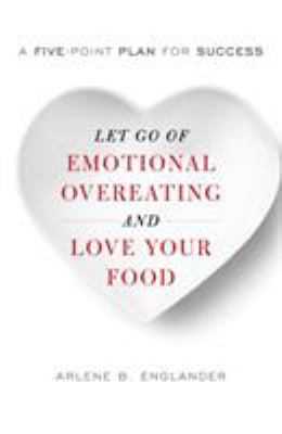 Let go of emotional overeating and love your food : a five-point plan for success cover image