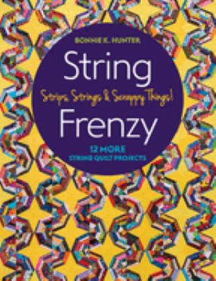 String frenzy : strips, strings & scrappy things! : 12 more string quilt projects - cover image