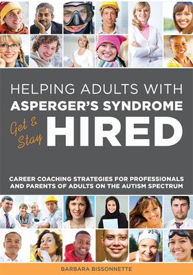 Helping adults with Asperger's syndrome get & stay hired : career coaching strategies for professionals and parents of adults on the autism spectrum cover image