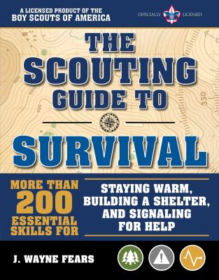 The scouting guide to survival : more than 200 essential skills for staying warm, building a shelter, and signaling for help cover image
