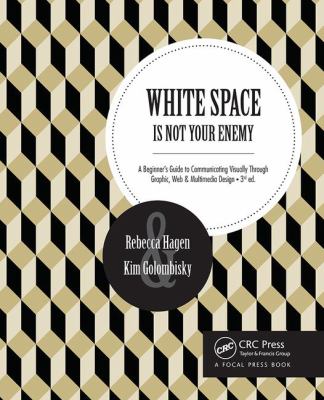 White space is not your enemy : a beginner's guide to communicating visually through graphic, web & multimedia design cover image