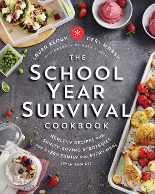 The school year survival cookbook : healthy recipes and sanity-saving strategies for every family and every meal (even snacks) cover image