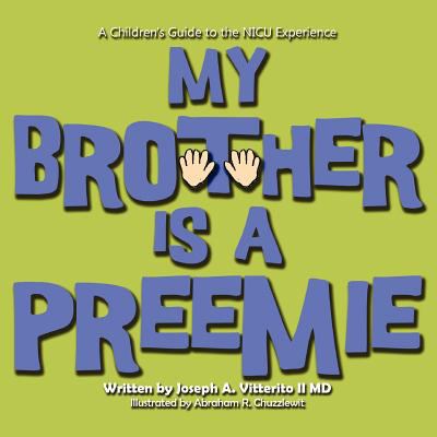 My brother is a preemie : a children's guide to the NICU experience cover image