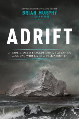 Adrift a true story of tragedy in the icy Atlantic--and the one man who lived to tell about it cover image
