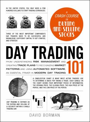 Day trading 101 : from understanding risk management and creating trade plans to recognizing market patterns and using automated software, an essential primer in modern day trading cover image