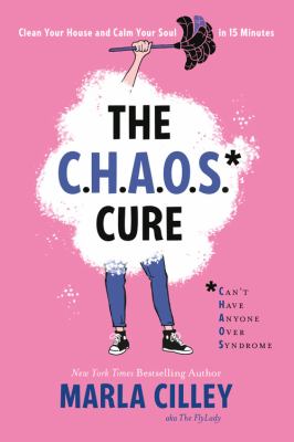 The CHAOS* cure : clean your house and calm your soul in 15 minutes cover image