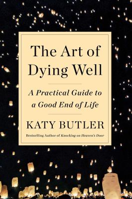The art of dying well : a practical guide to a good end of life cover image