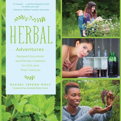 Herbal adventures : backyard excursions and kitchen creations for kids and their families cover image