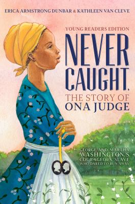 Never Caught, the story of Ona Judge : George and Martha Washington's courageous slave who dared to run away cover image