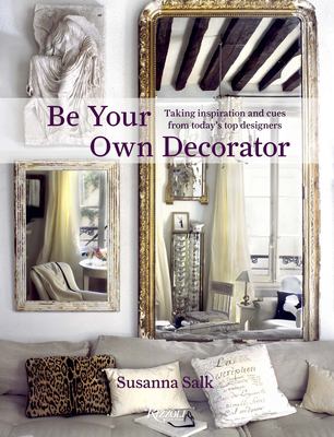Be your own decorator : taking inspiration and cues from today's top designers cover image