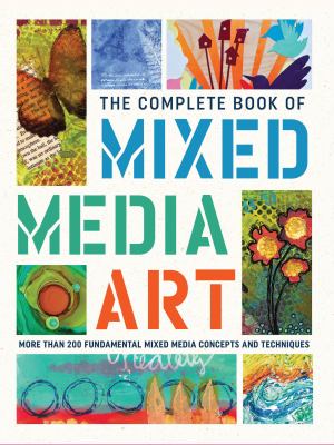 The complete book of mixed media art : more than 200 fundamental mixed media concepts and techniques cover image