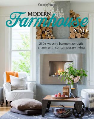 Modern farmhouse style : 250+ ways to harmonize rustic charm with contemporary living cover image