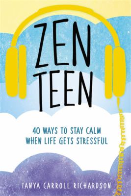 Zen teen : 40 ways to stay calm when life gets stressful cover image