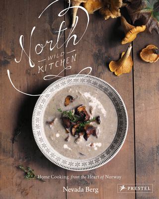 North wild kitchen : home cooking from the heart of Norway cover image