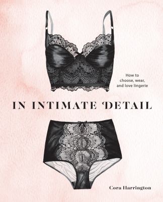 In intimate detail : how to choose, wear, and love lingerie cover image