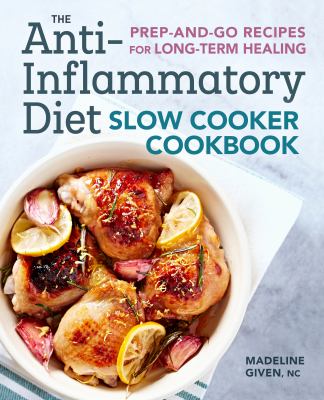 The anti-inflammatory diet slow cooker cookbook : prep-and-go recipes for long-term healing cover image