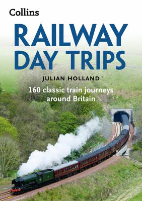 Railway day trips : ... classic train journeys around Britain cover image