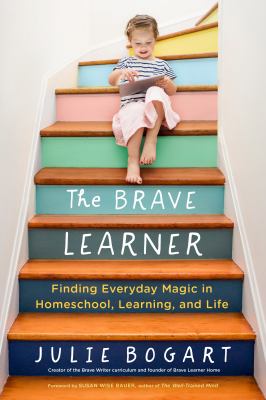 The brave learner : finding everyday magic in homeschool, learning, and life cover image