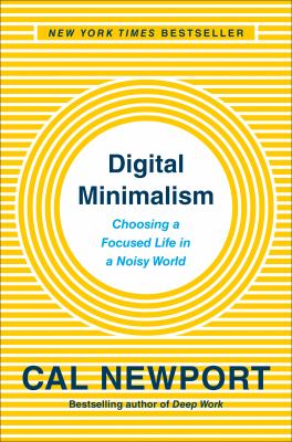 Digital minimalism : choosing a focused life in a noisy world cover image