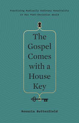 The Gospel comes with a house key : practicing radically ordinary hospitality in our post-Christian world cover image