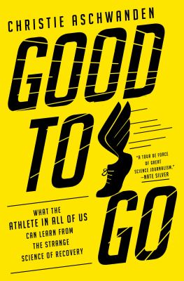 Good to go : what the athlete in all of us can learn from the strange science of recovery cover image
