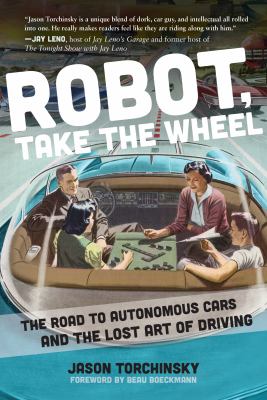 Robot, take the wheel : the road to autonomous cars and the lost art of driving cover image