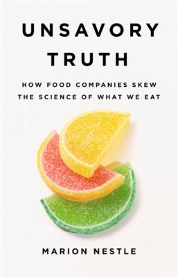 Unsavory truth : how food companies skew the science of what we eat cover image