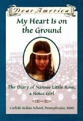 My heart is on the ground : the diary of Nannie Little Rose, a Sioux girl cover image