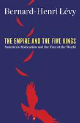 The empire and the five kings : America's abdication and the fate of the world cover image