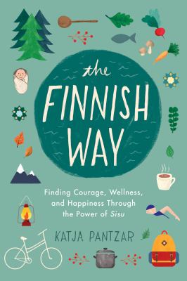 The Finnish way : finding courage, wellness, and happiness through the power of sisu cover image