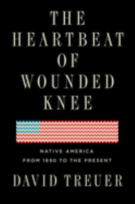 The heartbeat of Wounded Knee : native America from 1890 to the present cover image