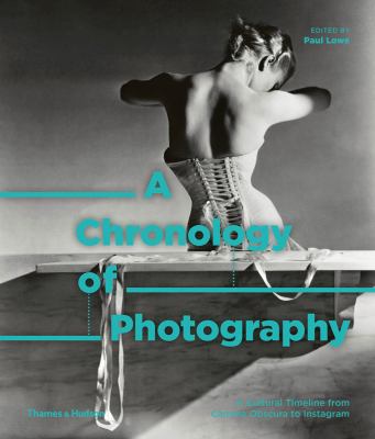 A chronology of photography : a cultural timeline from camera obscura to instagram cover image