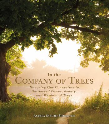 In the company of trees : honoring our connection to the sacred power, beauty, and wisdom of trees cover image