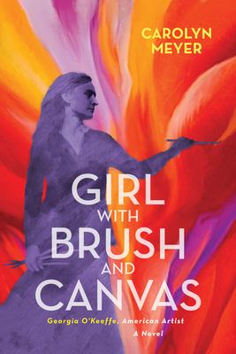 Girl with brush and canvas : Georgia O'Keeffe, American artist : a novel cover image